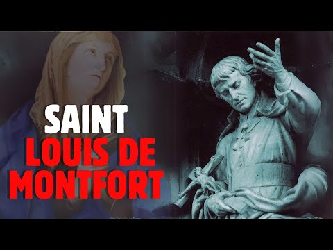 WHO WAS SAINT LOUIS MARIE GRIGNION DE MONTFORT? AND WHAT IS HIS CONNECTION TO OUR LADY?