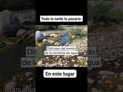 el sonido de la corriente, calma el cansancio de la caminata.#Palpa #Ica #palka #riogrande #LLIPATA