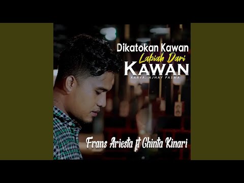 Dikatokan Kawan Labiah Dari Kawan (feat. Ghinta Kinari)