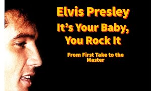 Elvis Presley - It&#39;s Your Baby, You Rock It - From First Take to the Master