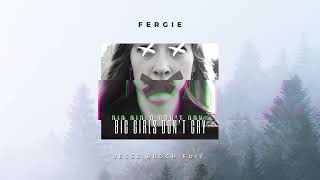 Fergie - Big Girls Don&#39;t Cry (Jesse Bloch Edit)