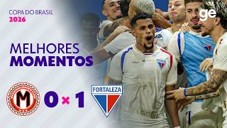 MANAUARA 0 X 1 FORTALEZA | MELHORES MOMENTOS | TERCEIRA FASE COPA DO BRASIL 2026 | ge.globo