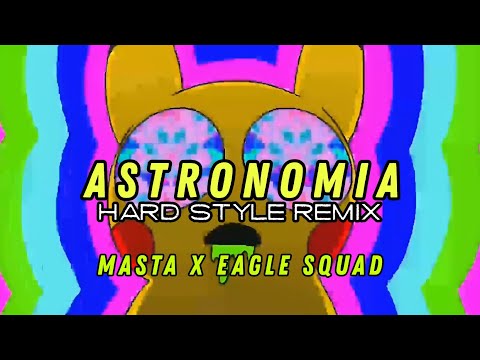 Astronomia Hard Style Remix | Masta X Eagle Squad | Tony Igy