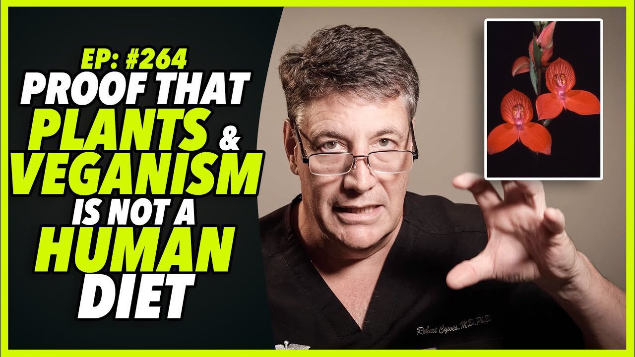 Ep:264 PROOF THAT PLANTS AND VEGANISM IS NOT A HUMAN DIET - by Robert Cywes