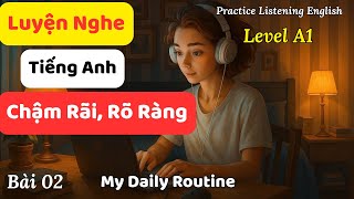 Luyện Nghe Tiếng Anh Cơ Bản - Bài 02: My Daily Routine || Tiếng Anh cho người mới bắt đầu.