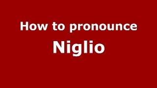 How to pronounce Niglio