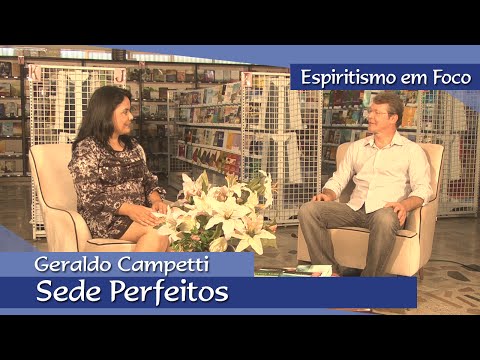 Espiritismo em Foco | Sede Perfeitos - Geraldo Campetti