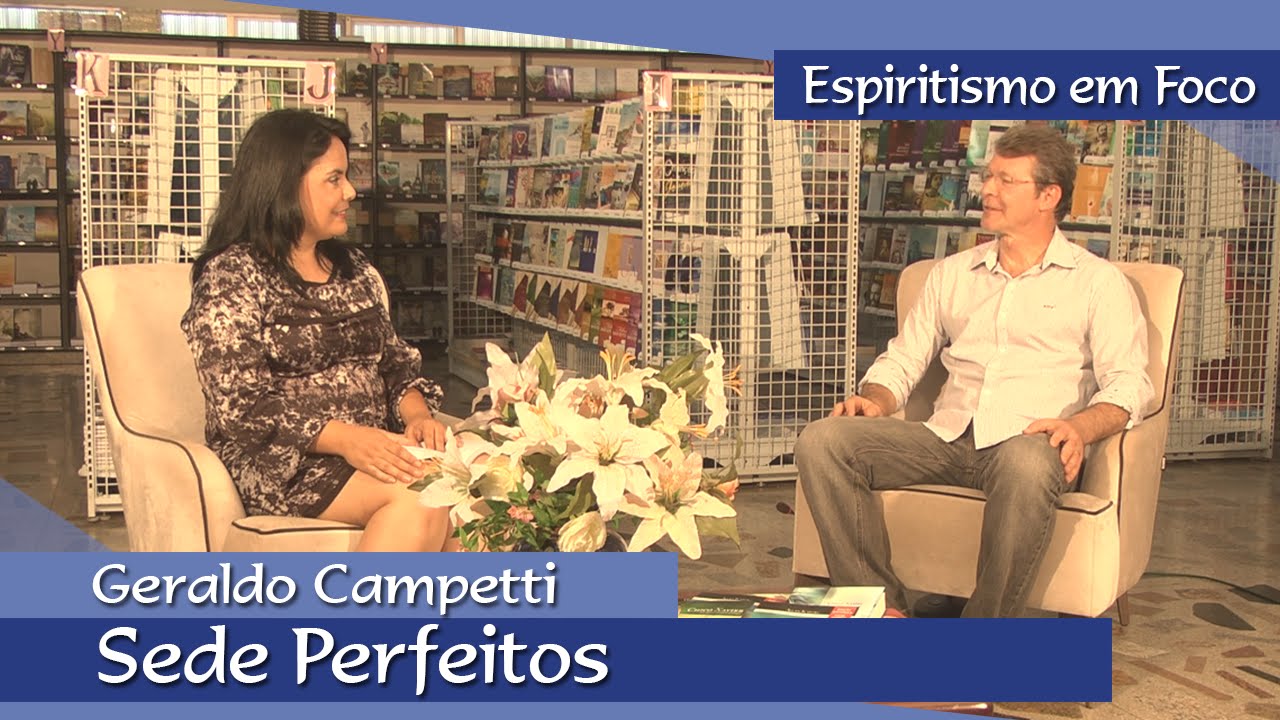 Espiritismo em Foco | Sede Perfeitos - Geraldo Campetti
