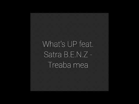 What's UP feat. Satra B.E.N.Z - Treaba mea