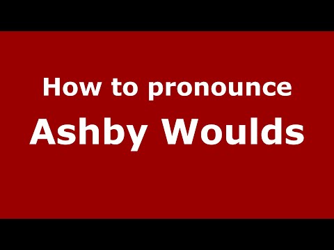 How to pronounce Ashby Woulds