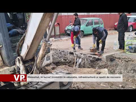 Ploieștiul, în lucru! Investiții în educație, infrastructură și spații de recreere
