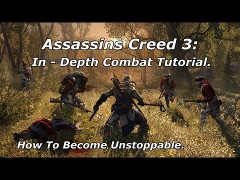 AC3 - In Depth Fighting Tutorial/Tips ~ How To Become Unstoppable (By Alan3345) [HD]