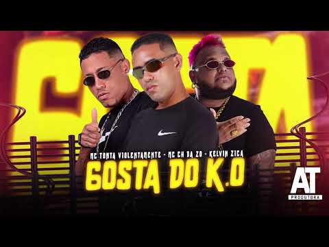 MC CH da Z O, Kelvin Zica, MC Tonta Violentamente   GOSTA DO K O