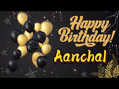 Happy Birthday Song With Name AANCHAL|Birthday song with names|Happy Birthday Aanchal Wishes to You
