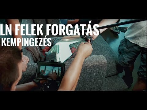 EP19 - LN FELEK klipforgatás, kempingezés