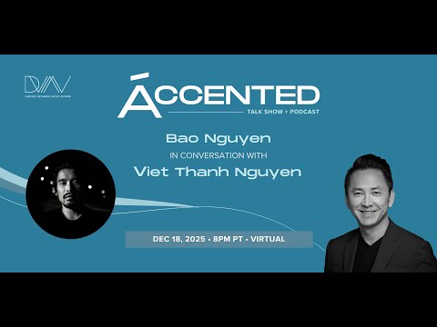 ÁCCENTED #51 | Bao Nguyen in Conversation with Viet Thanh Nguyen