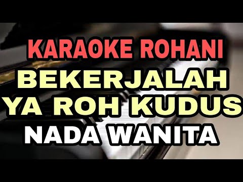 BEKERJALAH YA ROH KUDUS || KARAOKE ROHANI || SAAT TEDUH || NADA WANITA BES=Do