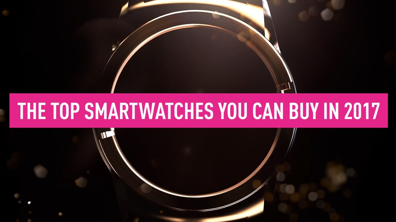 Best smartwatches you can buy in 2017 - YouTube