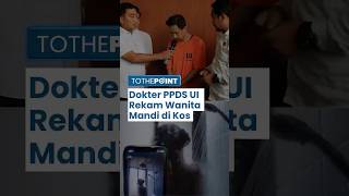 Dokter PPDS UI Program Spesialis Dokter Gigi Rekam Mahasiswi Mandi di Kos, Terancam 12 Tahun Penjara