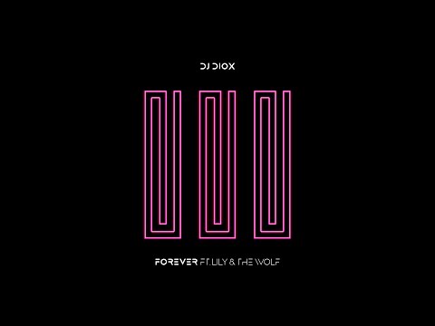 DJ Diox -  Forever (feat. Lily & The Wolf) [Audio]