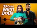 TROUBLE NEXT DOOR Nigerian Movies Latest Full Movies