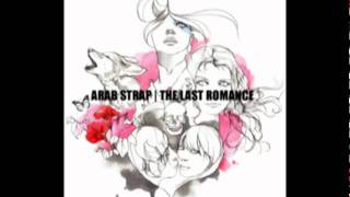 Arab Strap - Don&#39;t Ask Me To Dance