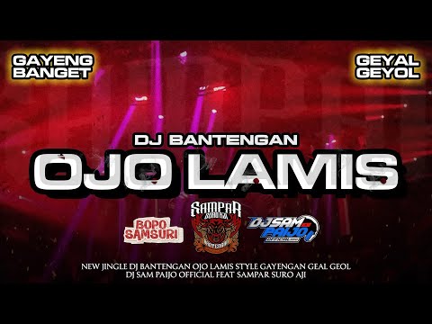 DJ BANTENGAN‼️OJO LAMIS STYLE GAYENG GEAL GEOL SAMPAR SURO AJI FEAT DJ SAM PAIJO OFFICIAL