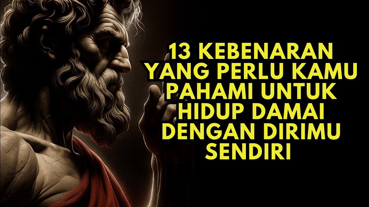 13 Kebenaran Yang Perlu Kamu Pahami untuk Hidup dengan Dirimu Sendiri | Filsafat Stoikisme
