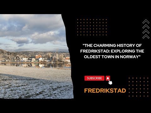 "THE CHARMING HISTORY OF FREDRIKSTAD: EXPLORING THE OLDEST TOWN IN NORWAY"