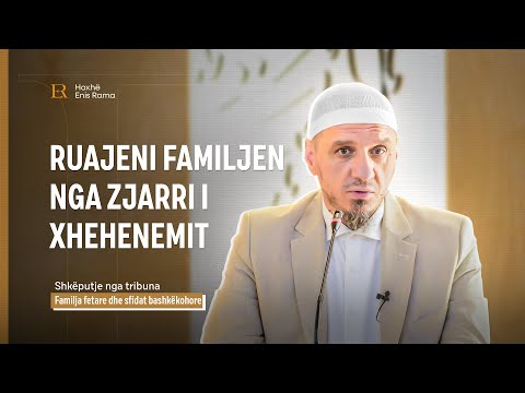 SHKËPUTJE | Ruajeni familjen nga zjarri i xhehenemit - Enis Rama