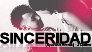 J-Quiles Nuevo- ( 2011 ) Sinceridad (Spanish Remix) (Lyrics En Descripcion))