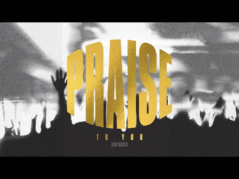 Thumbnail for Praise To You video