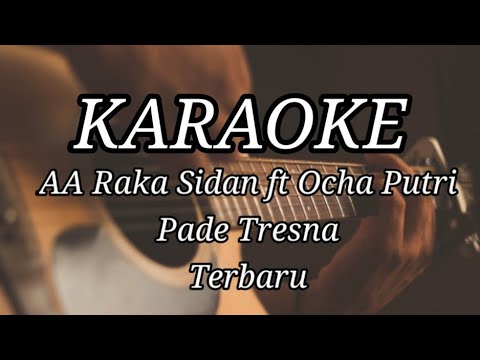 PADE TRESNE - AA RAKA SIDAN FT OCHA PUTRI TERBARU KARAOKE