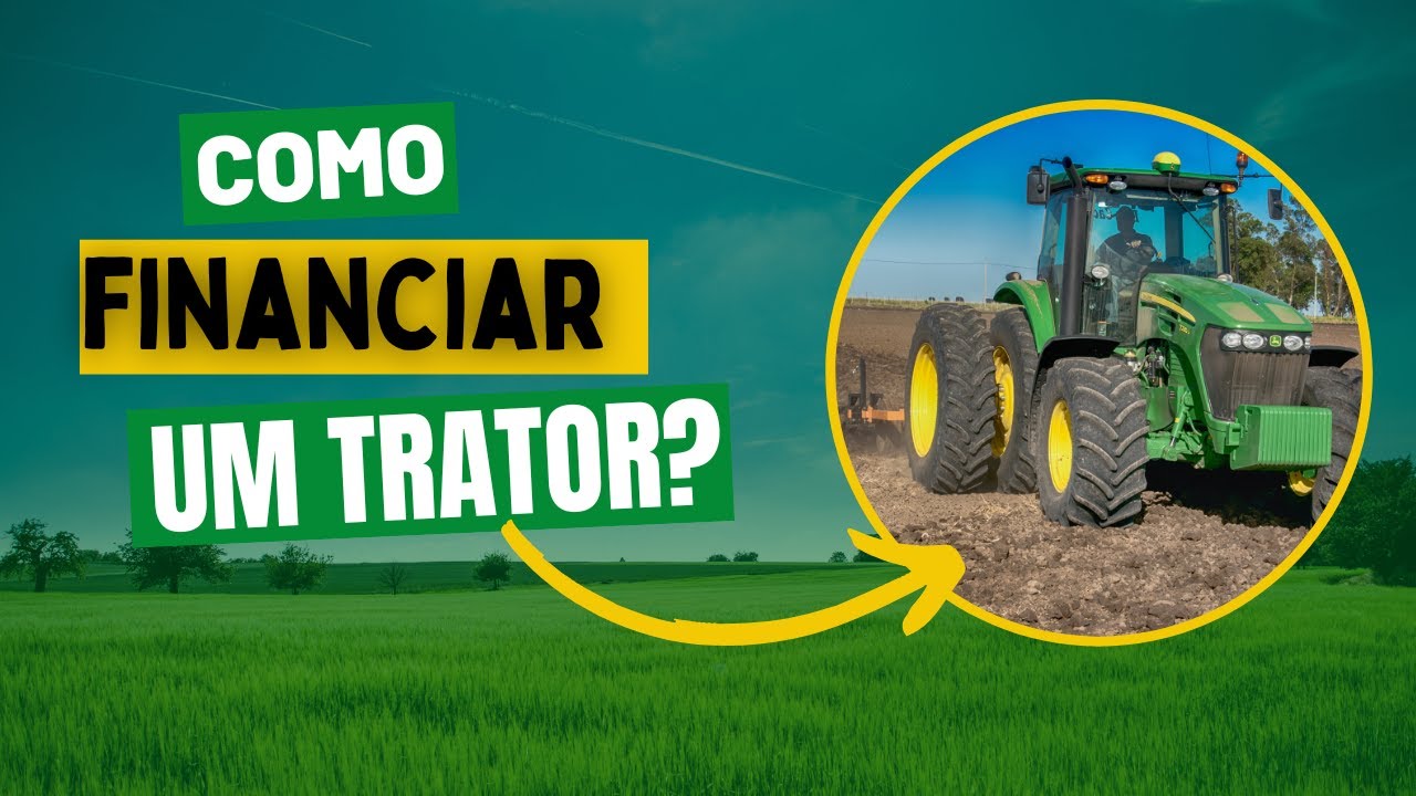 Como conseguir FINANCIAMENTO para comprar um TRATOR - passo a passo SIMPLES e rápido