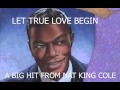 NAT KING COLE   LET TRUE LOVE BEGIN