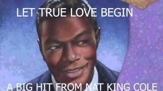 NAT KING COLE   LET TRUE LOVE BEGIN