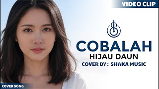 Download lagu (viral Tiktok) COBALAH - HIJAU DAUN | COVER BY SHAKA MUSIC mp3