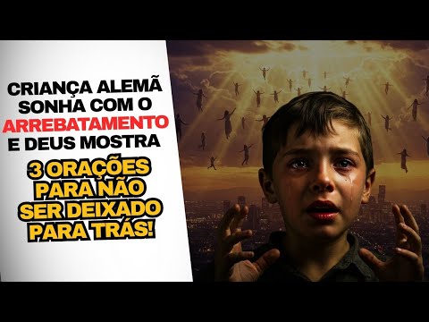 ⚠️ Criança alemã sonha com o ARREBATAMENTO e Deus mostra 3 Orações Para Não Ser Deixado Para Trás!