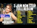 ADE ASTRID 3 JAM NON STOP FULL ALBUM JAYANTI TUMARIMA BEURAT