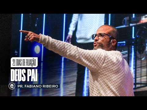 DEUS PAI || Pr. Fabiano Ribeiro || 21 Dias de Filiação