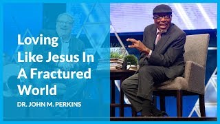 Loving like Jesus in a Fractured World with Dr. John M. Perkins