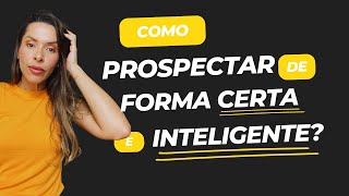 Aula 34   Como prospectar de forma certa e inteligente