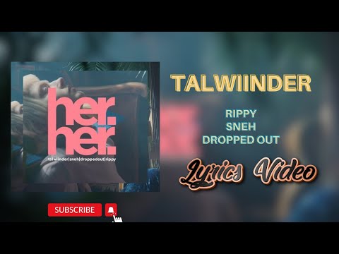 HER (Lyrics Video) Talwiinder x Sneh x Rippy | Dropped Outopped Out | NSM DrLyrics