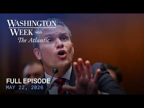 Washington Week with The Atlantic full episode, May 22, 2026