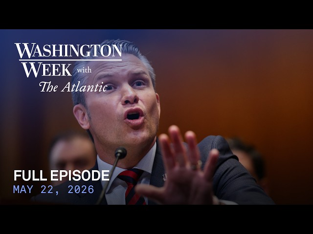Washington Week with The Atlantic full episode, May 22, 2026 SDDEFAULT Thumbnail