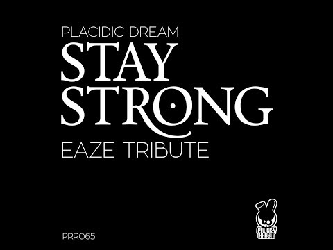 PLACIDIC DREAM - STAY STRONG (EAZE TRIBUTE) (ORIGINAL MIX)