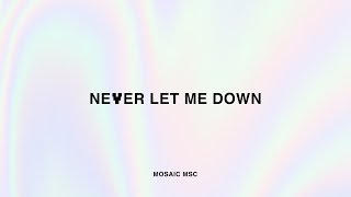 Never Let Me Down – MOSAIC MSC