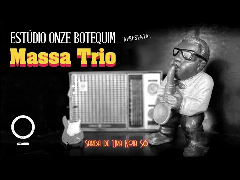 Massa Trio - Samba de uma Nota Só (Ao Vivo no Estúdio Onze Botequim) [B-Side]