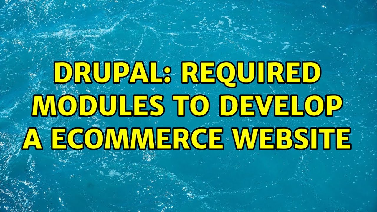 Drupal: required modules to develop a ecommerce website (4 Solutions!!)