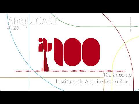 Arquicast 126 - 100 anos do Instituto de Arquitetos do Brasil